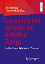 Die politischen Systeme im östlichen Europa: Institutionen, Akteure und Prozesse