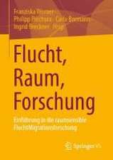 Flucht, Raum, Forschung: Einführung in die raumsensible FluchtMigrationsforschung