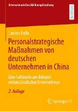 Personalstrategische Maßnahmen von deutschen Unternehmen in China: Eine Fallstudie am Beispiel mittelständischer Unternehmen