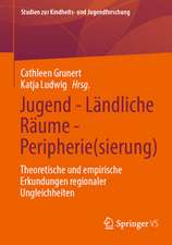 Jugend - Ländliche Räume - Peripherie(sierung): Theoretische und empirische Erkundungen regionaler Ungleichheiten