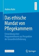 Das ethische Mandat von Pflegekammern: Entwicklung einer Programmtheorie aus Perspektive der Gesundheitsförderung