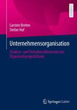 Unternehmensorganisation: Struktur- und Verhaltensdimension der Organisationsgestaltung