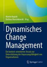 Dynamisches Change Management: Ein kontext-orientierter Ansatz zur Unterstützung der Anpassungsfähigkeit von Organisationen