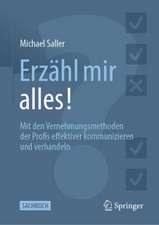 Erzähl mir alles!: Mit den Vernehmungsmethoden der Profis effektiver kommunizieren und verhandeln