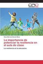 La Importancia de Potenciar La Resiliencia En El Aula de Clase