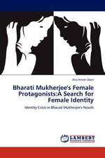 Bharati Mukherjee's Female Protagonists: A Search for Female Identity