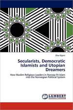 Secularists, Democratic Islamists and Utopian Dreamers