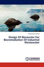 Design Of Bioreactor For Bioremediation Of Industrial Wastewater