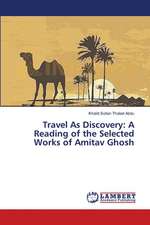 Travel As Discovery: A Reading of the Selected Works of Amitav Ghosh