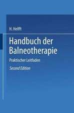 Handbuch der Balneotherapie: Praktischer Leitfaden bei Verordnung der Mineral-Brunnen und -Bäder, sowie des Seebades