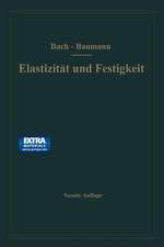 Elastizität und Festigkeit: Die für die Technik wichtigsten Sätze und deren erfahrungsmäßige Grundlage