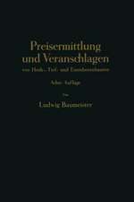 Preisermittlung und Veranschlagen von Hoch-, Tief- und Eisenbetonbauten: Ein Hilfs- und Nadisdilagebuch zum Veranschlagen von Erd-, Straßen-, Wasser- und Brücken-, Eisenbeton-, Maurer- und Zimmer-Arbeiten