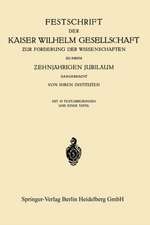 Festschrift der Kaiser Wilhelm Gesellschaft ƶur Förderung der Wissenschaften ƶu ihrem Ƶehnjährigen Jubiläum Dargebracht von ihren Instituten