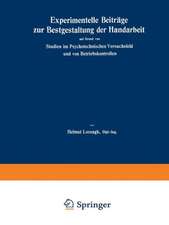 Experimentelle Beiträge zur Bestgestaltung der Handarbeit: auf Grund von Studien im Psychotechnischen Versuchsfeld und von Betriebskontrollen