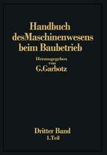 Handbuch des Maschinenwesens beim Baubetrieb: Dritter Band Die Geräte für Erd- und Felsbewegungen