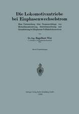 Die Lokomotivantriebe bei Einphasenwechselstrom: Eine Untersuchung über Zusammenhänge von Motordimensionierung, Getriebeanordnung und Grenzleistung bei Einphasen-Vollbahnlokomotiven