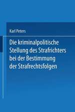 Die Kriminalpolitische Stellung des Strafrichters bei der Bestimmung der Strafrechtsfolgen