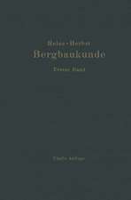 Lehrbuch der Bergbaukunde: Mit besonderer Berücksichtigung des Steinkohlenbergbaues Erster Band