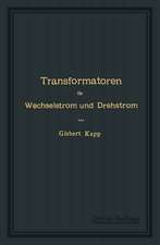 Transformatoren für Wechselstrom und Drehstrom: Eine Darstellung ihrer Theorie, Konstruktion und Anwendung