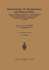 Betriebs-Chemie für Maschinenbauer und Elektrotechniker: Ein Lehr- und Hilfsbuch zur Einführung in die Werkstoffkunde für Maschinen- und Elektrotechniker sowie für den Unterricht an höheren Maschinenbauschulen, Maschinenbauschulen Betriebsfachschulen und elektrotechnischen Lehranstalten