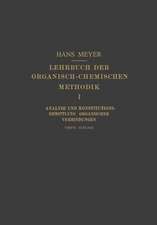 Lehrbuch der Organisch-Chemischen Methodik: Erster Band: Analyse und Konstitutions-Ermittlung Organischer Verbindungen