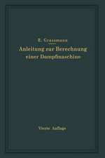 Anleitung zur Berechnung einer Dampfmaschine: Ein Hilfsbuch für den Unterricht im Entwerfen von Dampfmaschinen