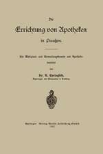 Die Errichtung von Apotheken in Preußen: Für Medizinal- und Verwaltungsbeamte und Apotheker