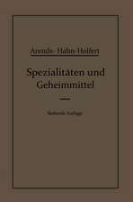 Spezialitäten und Geheimmittel: Aus den Gebieten der Medizin, Technik Kosmetik und der Nahrungsmittelindustrie Ihre Herkunft und Zusammensetzung