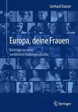 Europa, deine Frauen: Beiträge zu einer weiblichen Kulturgeschichte