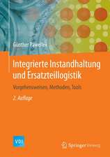 Integrierte Instandhaltung und Ersatzteillogistik: Vorgehensweisen, Methoden, Tools