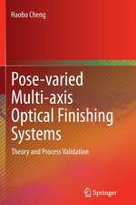 Pose-varied Multi-axis Optical Finishing Systems: Theory and Process Validation