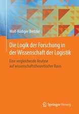 Die Logik der Forschung in der Wissenschaft der Logistik: Eine vergleichende Analyse auf wissenschaftstheoretischer Basis