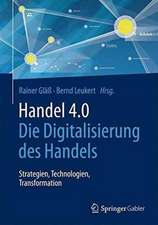 Handel 4.0: Die Digitalisierung des Handels - Strategien, Technologien, Transformation