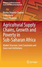 Agricultural Supply Chains, Growth and Poverty in Sub-Saharan Africa: Market Structure, Farm Constraints and Grass-root Institutions