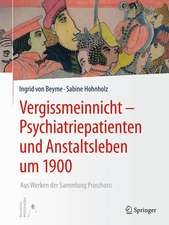 Vergissmeinnicht - Psychiatriepatienten und Anstaltsleben um 1900: Aus Werken der Sammlung Prinzhorn