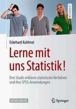 Lerne mit uns Statistik!: Drei Studis erklären statistische Verfahren und ihre SPSS-Anwendungen