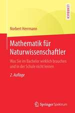 Mathematik für Naturwissenschaftler: Was Sie im Bachelor wirklich brauchen und in der Schule nicht lernen