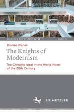 The Knights of Modernism: The Chivalric Ideal in the World Novel of the 20th Century