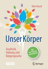 Unser Körper - Ausdruck, Haltung, Körpersprache: Mit der TCM neu wahrnehmen