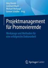 Projektmanagement für Promovierende: Werkzeuge und Methoden für eine erfolgreiche Doktorarbeit