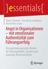 Angst in Organisationen – mit emotionaler Authentizität zum Führungserfolg: Ein psychodynamischer Reader für Führungskräfte, Coaches und Coaching-Verantwortliche