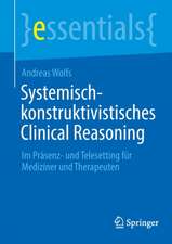 Systemisch-konstruktivistisches Clinical Reasoning: Im Präsenz- und Telesetting für Mediziner und Therapeuten