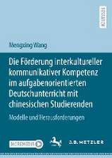 Die Förderung interkultureller kommunikativer Kompetenz im aufgabenorientierten Deutschunterricht mit chinesischen Studierenden