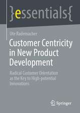 Customer Centricity in New Product Development: Radical Customer Orientation as the Key to High-potential Innovations