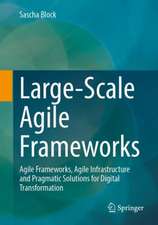 Large-Scale Agile Frameworks: Agile Frameworks, Agile Infrastructure and Pragmatic Solutions for Digital Transformation