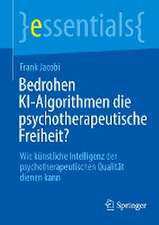 Bedrohen KI-Algorithmen die psychotherapeutische Freiheit?: Wie künstliche Intelligenz der psychotherapeutischen Qualität dienen kann