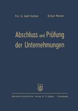 Abschluß und Prüfung der Unternehmungen: einschließlich Steuerprüfung Formblätter mit Erläuterungen für die Aufstellung, Prüfung und Auswertung der Bilanzen