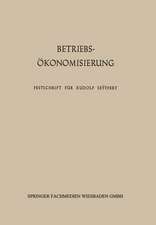 Betriebsökonomisierung durch Kostenanalyse, Absatzrationalisierung und Nachwuchserziehung: Festschrift für Professor Dr. Dr. h. c. Rudolf Seÿffert zu seinem 65. Geburtstag