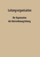 Leitungsorganisation: Die Organisation der Unternehmungsleitung