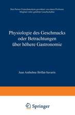 Physiologie des Geschmacks oder Betrachtungen über höhere Gastronomie: Den Pariser Feinschmeckern gewidmet von einem Professor Mitglied vieler gelehrter Gesellschaften